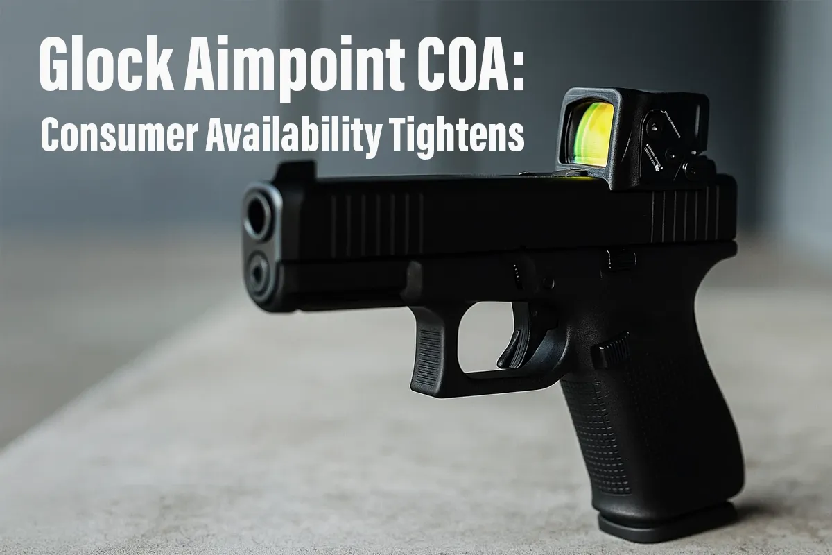 Glock Aimpoint COA pistols availability update